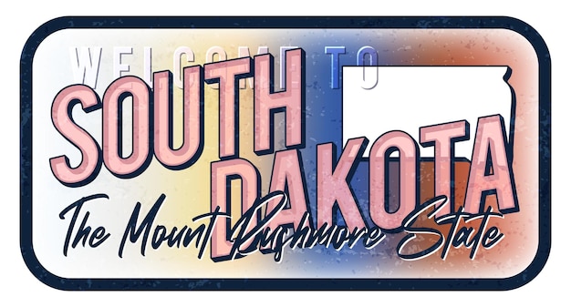 Welcome to south dakota vintage rusty metal sign vector illustration Vector state map in grunge style with Typography hand drawn lettering