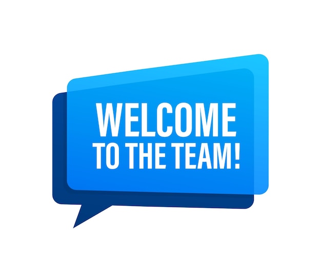 Vector welcome to the team written on speech bubble. advertising sign. vector stock illustration.