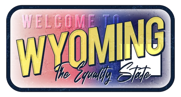 Welcome to wyoming vintage rusty metal sign vector illustration vector state map in grunge style with typography hand drawn lettering