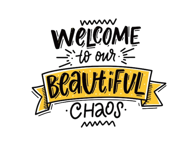 Welkom in onze mooie chaos. hand getekende moderne belettering zin. vector illustratie.