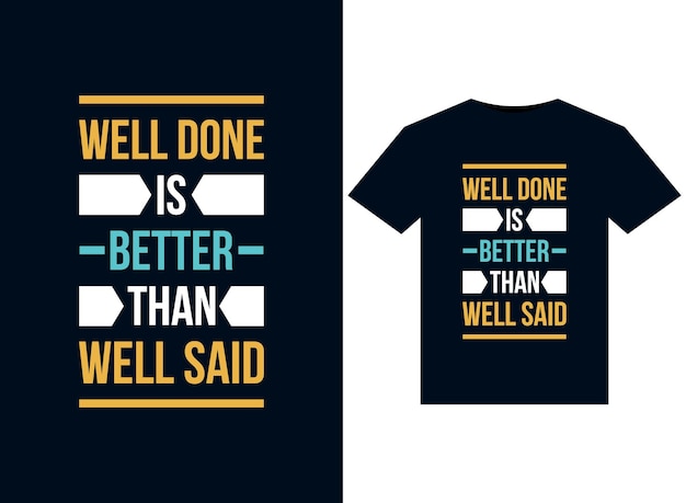 Well done is better than well said illustrations for print-ready T-Shirts design