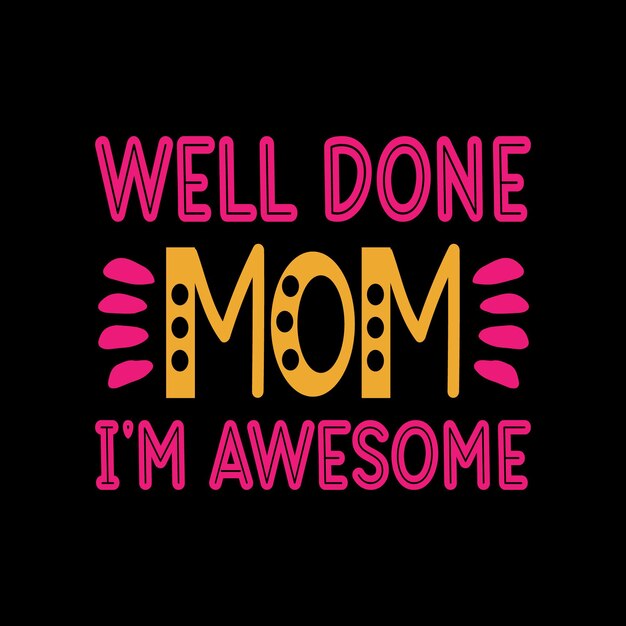 well mom im awesome lettering for tshirt design