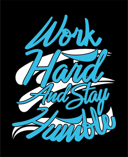 Werk hard en blijf bescheiden belettering typografie t-shirtontwerp