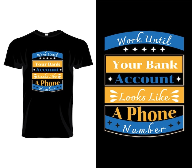 Werk totdat uw bankrekening eruitziet als een telefoonnummer citeert een inspirerend typografiebericht t shi