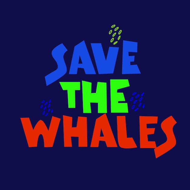 Vector whale defenders slogan marine mammals protection concept call to stop killing whales expressive bold hand lettering on the marine color deep blue background
