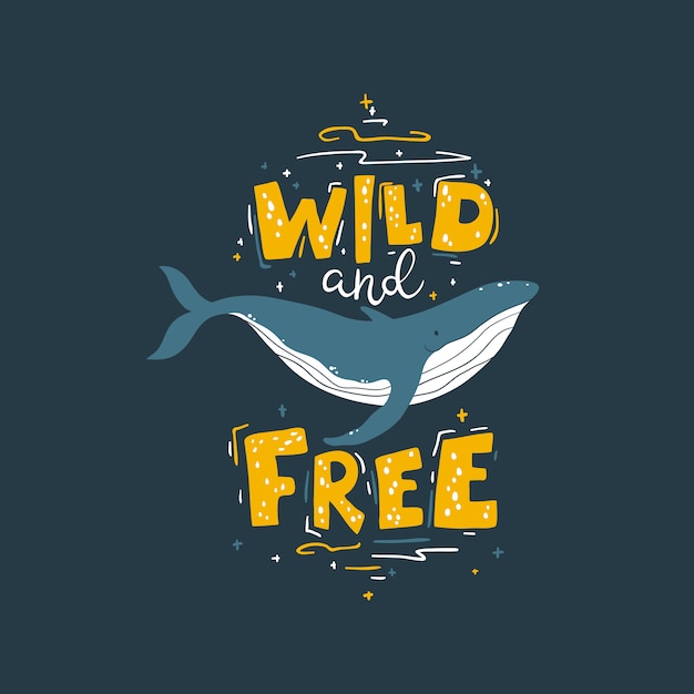 Whale: wild and free. colorful illustration with lettering in simple cartoon hand-drawn style on a dark background. a childish scandinavian picture is ideal for postcards, textiles, t-shirts