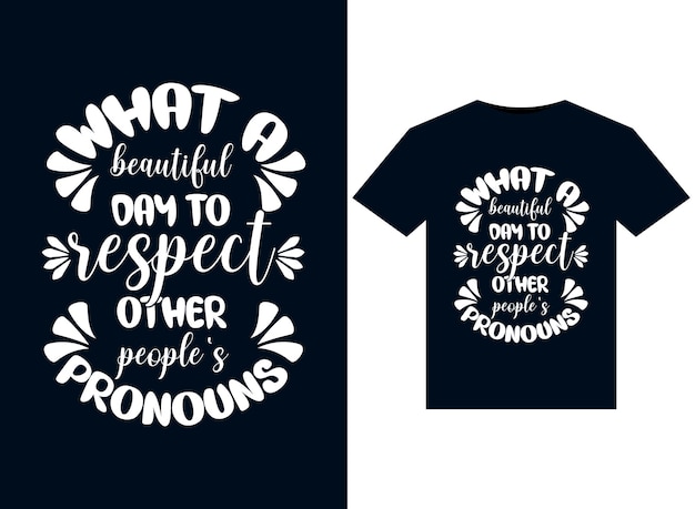 What A Beautiful Day to Respect Other People's Pronouns illustrations for print-ready T-Shirts desig