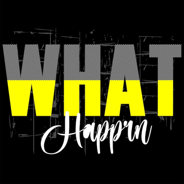 What Happen Slogan Tee Graphic Typography For Print Tshirt Design Vector Illustration