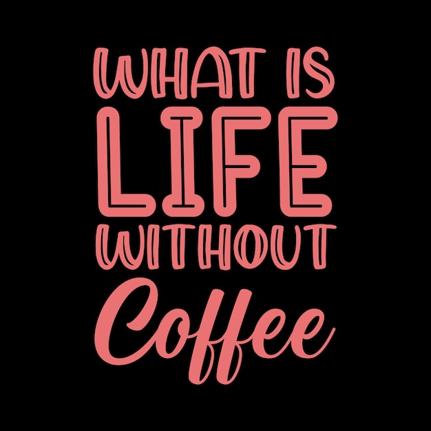 what is life without coffee typography coffee tshirt design