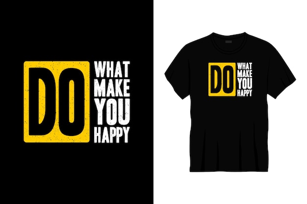 do what make you happy typography t-shirt design