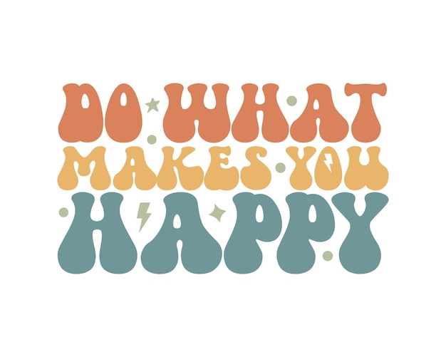 Premium Vector | Do what makes you happy inspirational quote retro wavy  colorful typography on white background