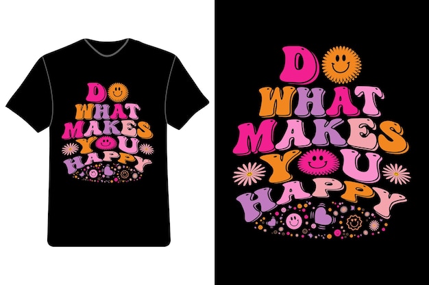 Do what makes you happy Retro wavy groovy hippie typography tshirt design T shirt design