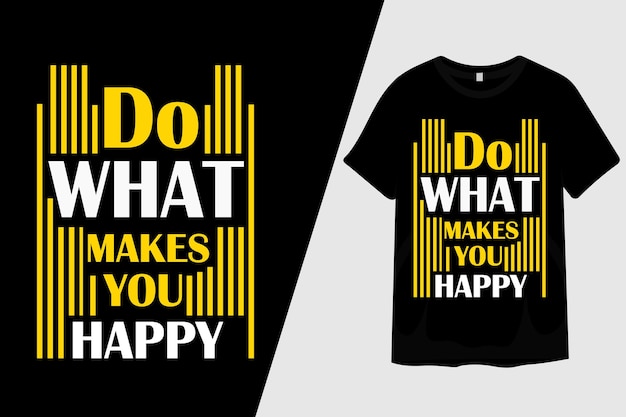 Do what makes you happy t shirt design