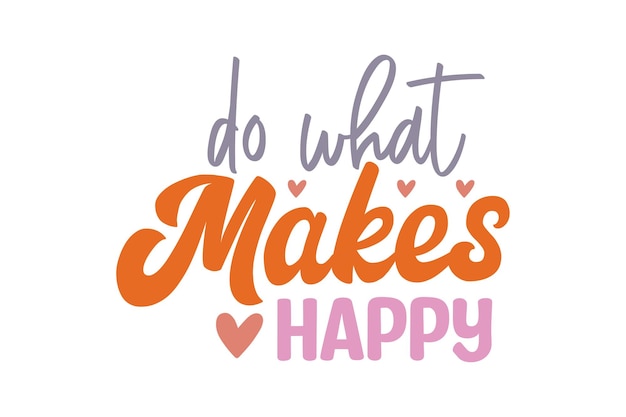 Do What Makes You Happy