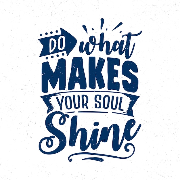 Do what makes your soul shine