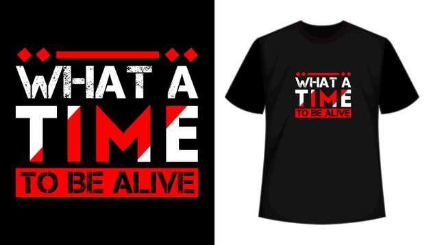 What a time to be alive typography tshirt design