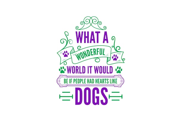 What A Wonderful World It Would Be If People Had Hearts Like Dogs Shirt