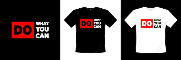 Do what you can typography t-shirt design. Saying, phrase, quotes t shirt.