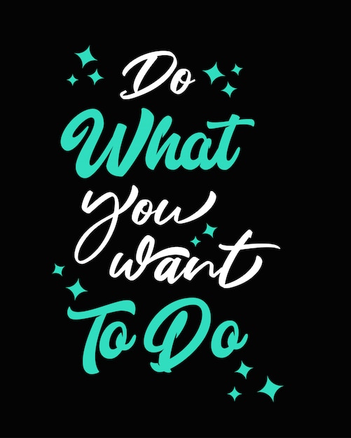 Vector do what you want to do quote slogan typography