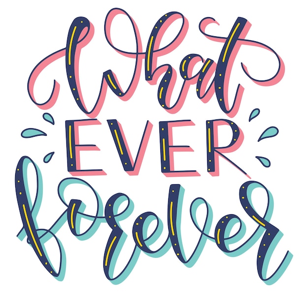 Whatever forever colored handwritten lettering