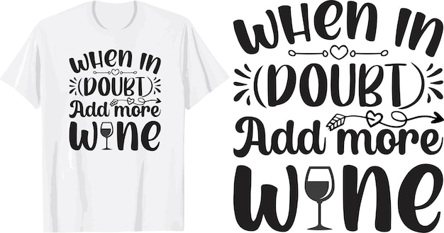 Vector when in doubt add more wine svg t shirt design