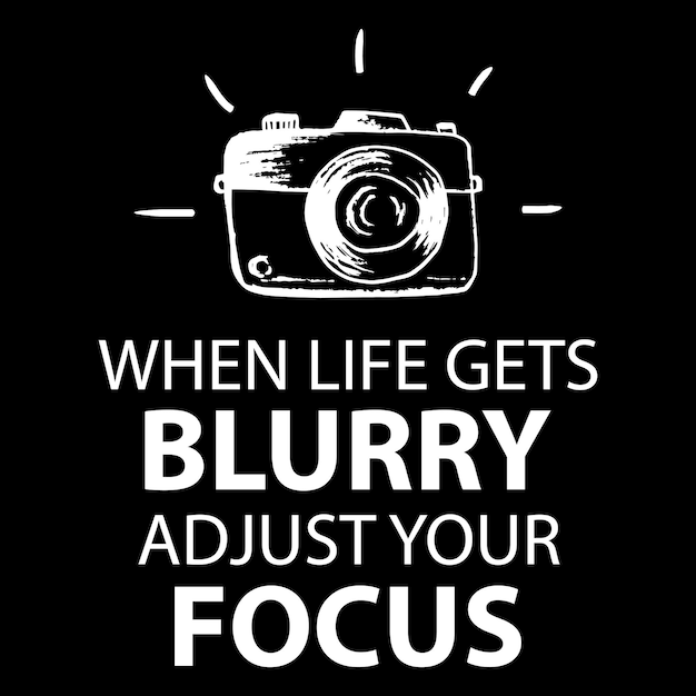 Vector when life gets blurry adjust your focus quote photography