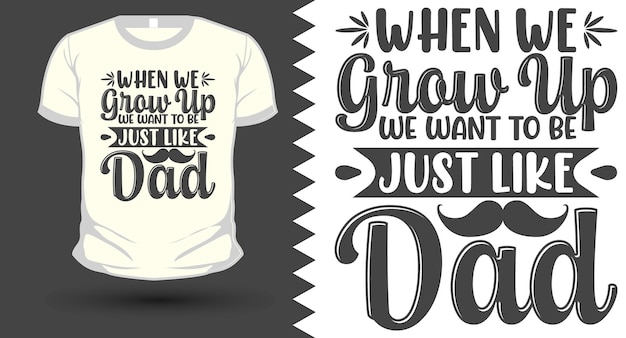 벡터 우리가 자라면 아버지 아버지의 날 svg tshirt 디자인처럼되고 싶습니다.