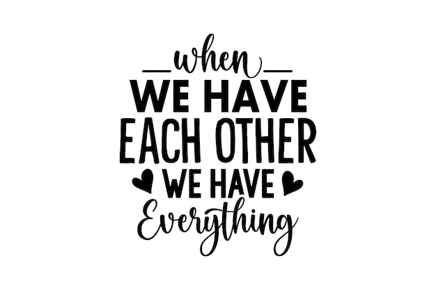 Premium Vector | When we have each other we have everything