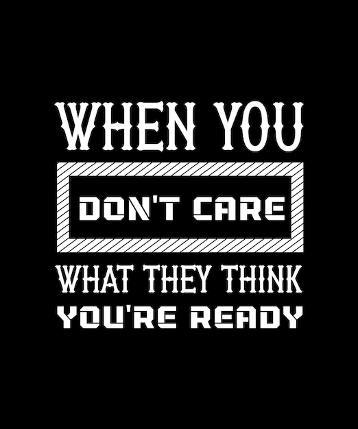 КОГДА ВАС НЕ ЗАБОТИЛО, ЧТО ОНИ ДУМАЮТ, ВЫ ГОТОВЫ. ДИЗАЙН ФУТБОЛКИ. ПЕЧАТЬ ШАБЛОНА. ТИПОГРАФИЯ ВЕКТОР