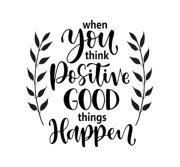 Vector when you think positive good things happen hand lettering motivational quotes