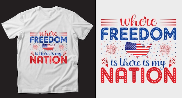 Where freedom is 4th of July Tshirt Design