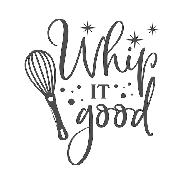 Whip it good motivational kitchen slogan inscription vector kitchen quotes illustration for prints