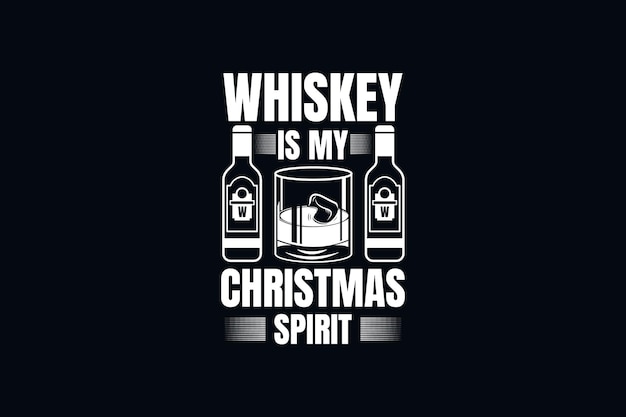 Whiskey is my Christmas Spirit typography Christmas T shirt design