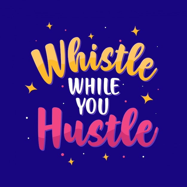 Whistle while you hustle. best inspirational quotes lettering typography