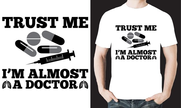 Vector a white shirt that says trust me i'm almost a doctor