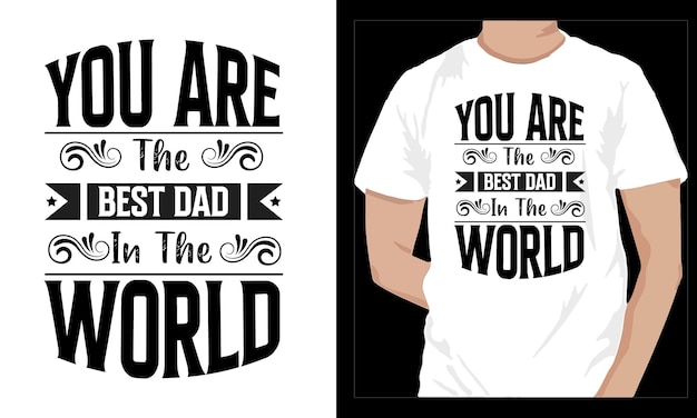 A white t - shirt that says you are the best dad in the world.