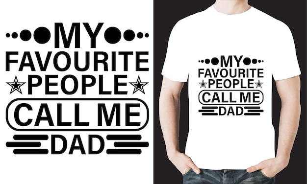 A white t shirt with the words my favourite people call me dad on it