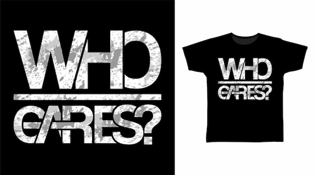 Who cares typografische t-shirtontwerpen