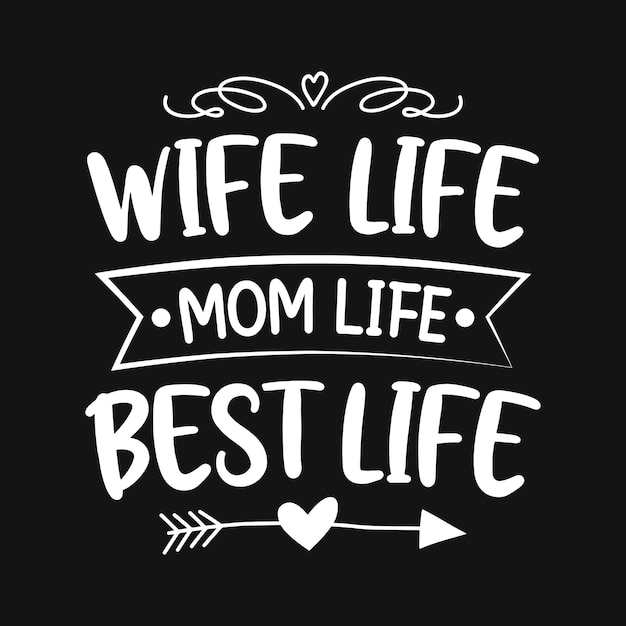 Wife life mom life best life mother quotes typographic t shirt design