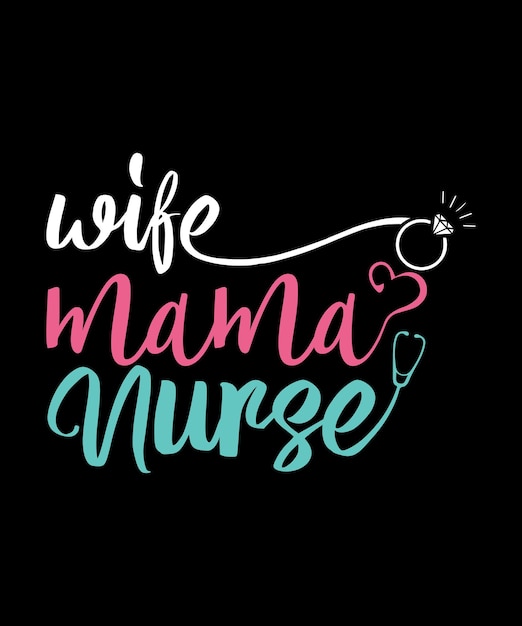 Wife Mama nurse typography Tshirt Design