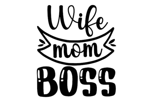Wife mom boss mothers day typography quotes hand lettering illustration for tshirt