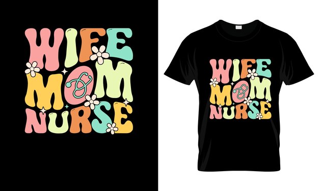 Wife Mom Nurse colorful Graphic TShirt Nurse TShirt Design