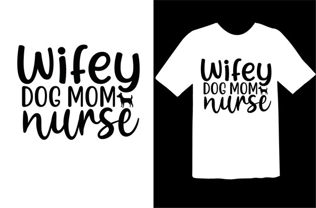 Wifey dog mom nurse t shirt design