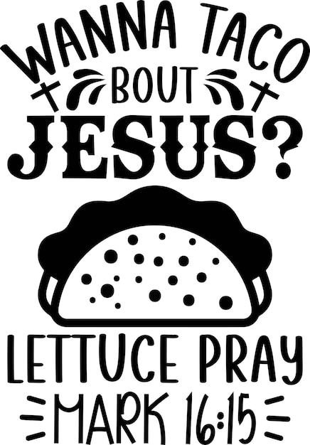 Wil je taco over Jesus Lettuce Pray mark 1615