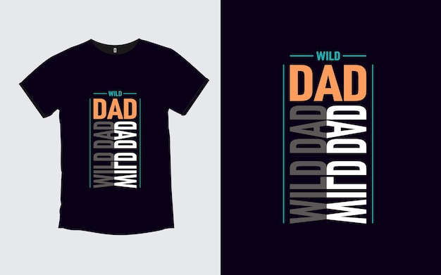 Wild dad father modern quotes t shirt design