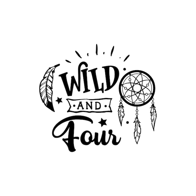 Wild and four quotes typography lettering for t shirt design