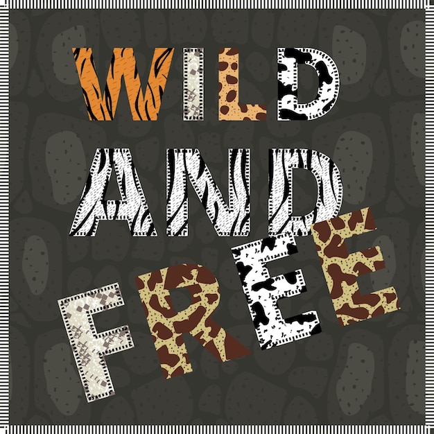 Vector wild and free banner with inspirational quote. trendy style message, letters decorated with animal skin prints. poster, t-shirt print, flyer, card design vector illustration