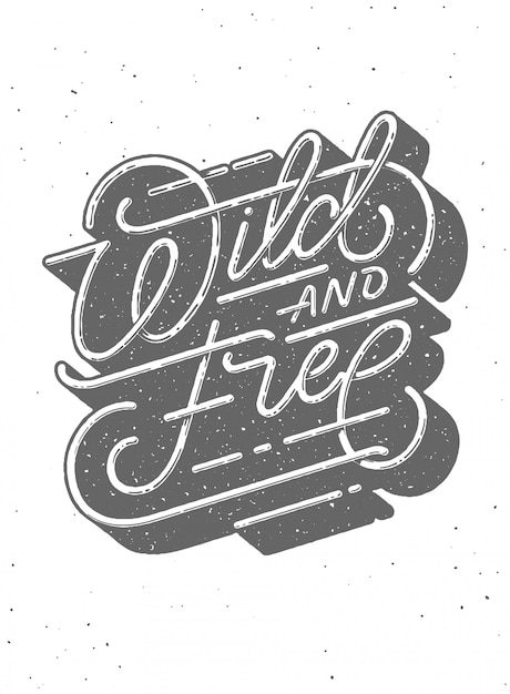 Wild and free - dark gray typographic  on a white grunge background. eps 10 file. used transparency.  illustration. vintage lettering for posters, t-shirt prints, cards, banners.