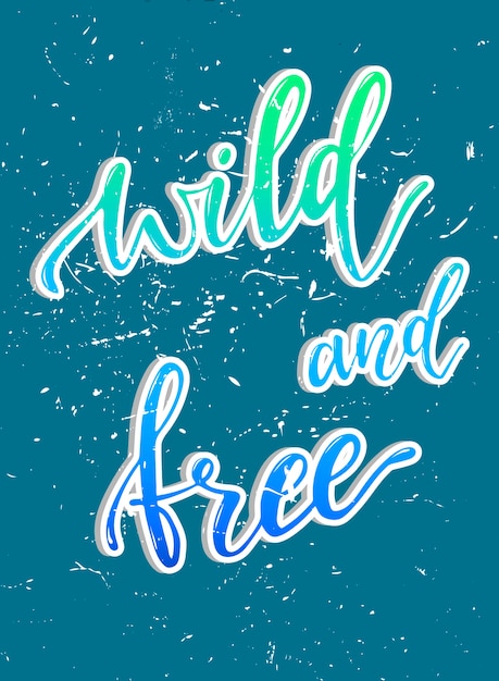 Vector wild and free hand lettering poster