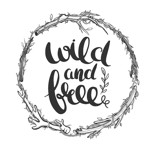 Wild and free lettering in natural floral frame. Vector illustration.